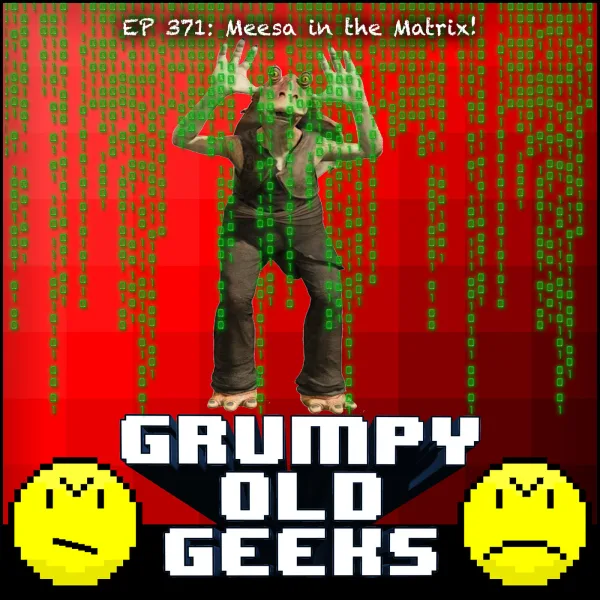 Artwork for 371: Meesa in the Matrix!